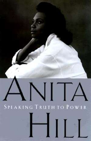 Speaking Truth to Power de Anita Hill