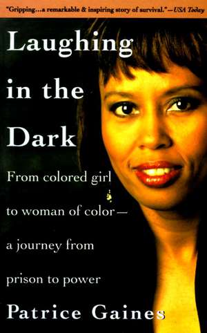 Laughing in the Dark: From Colored Girl to Woman of Color--A Journey from Prison to Power de Patrice Gaines