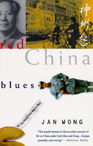 Red China Blues: My Long March from Mao to Now de Jan Wong