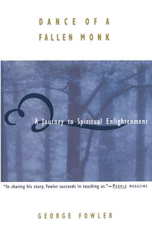 Dance of a Fallen Monk: A Journey to Spiritual Enlightenment de George Fowler