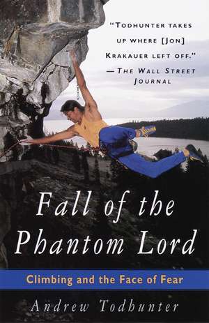 Fall of the Phantom Lord: Climbing and the Face of Fear de Andrew Todhunter