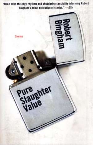 Pure Slaughter Value: Stories de Robert Bingham