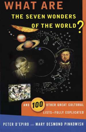 What Are the Seven Wonders of the World?: And 100 Other Great Cultural Lists--Fully Explicated de Peter D'Epiro