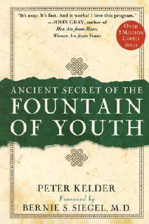 Ancient Secret of the Fountain of Youth: Practical Spirituality for Busy People de Peter Kelder