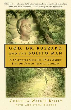 God, Dr. Buzzard, and the Bolito Man: A Saltwater Geechee Talks about Life on Sapelo Island de Cornelia Walker Bailey