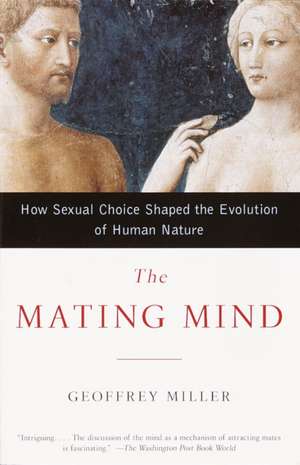 The Mating Mind: How Sexual Choice Shaped the Evolution of Human Nature de Geoffrey F. Miller