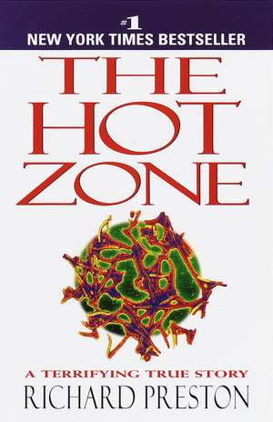 The Hot Zone: The Terrifying True Story of the Origins of the Ebola Virus de Richard Preston