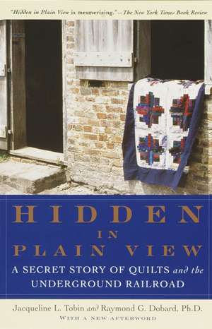 Hidden in Plain View: A Secret Story of Quilts and the Underground Railroad de Jacqueline L. Tobin