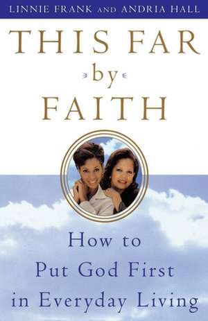 This Far by Faith: How to Put God First in Everyday Life de Linnie Frank