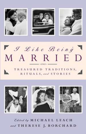 I Like Being Married: Treasured Traditions, Rituals and Stories de Therese Johnson Borchard