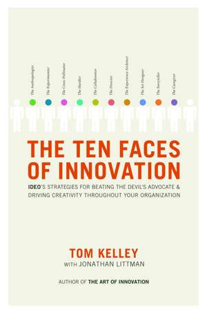 The Ten Faces of Innovation: Ideo's Strategies for Beating the Devil's Advocate & Driving Creativity Throughout Your Organization de Thomas Kelley