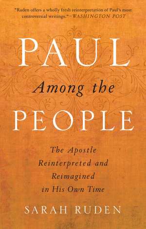 Paul Among the People: The Apostle Reinterpreted and Reimagined in His Own Time de Sarah Ruden