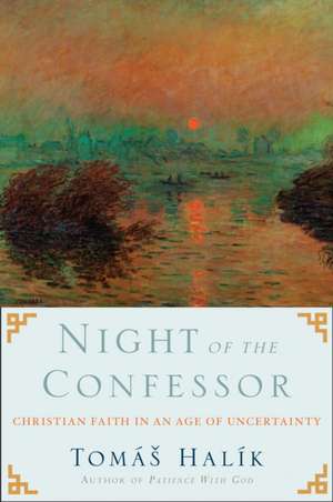 Night of the Confessor: Christian Faith in an Age of Uncertainty de Tomas Halik