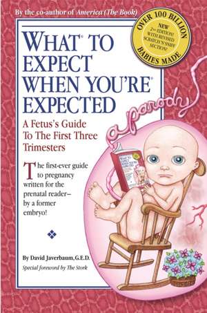 What to Expect When You're Expected: A Fetus's Guide to the First Three Trimesters de David Javerbaum