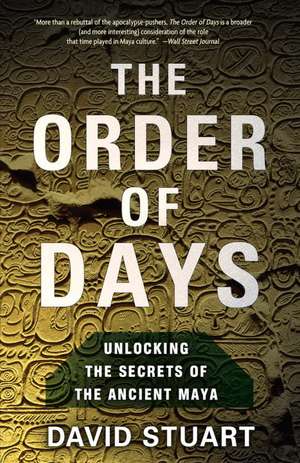 The Order of Days: The Maya World and the Truth about 2012 de David Stuart