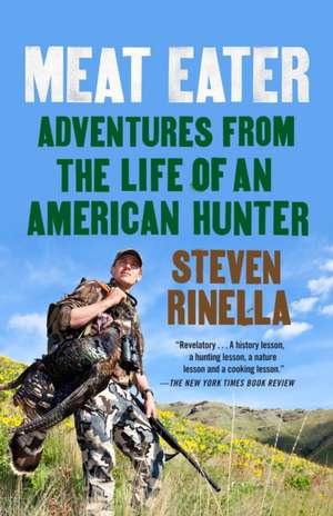 Meat Eater: Adventures from the Life of an American Hunter de Steven Rinella