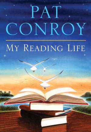 My Reading Life de Pat Conroy