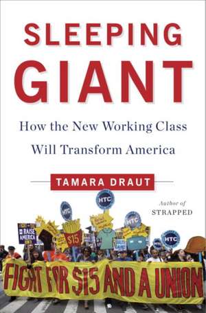 Sleeping Giant: How the New Working Class Will Transform America de Tamara Draut