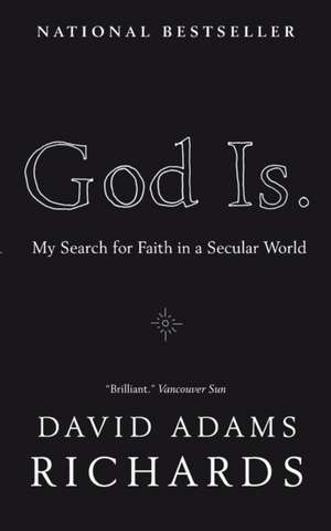 God Is.: My Search for Faith in a Secular World de David Adams Richards