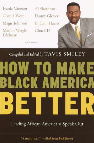 How to Make Black America Better: Leading African Americans Speak Out de Tavis Smiley