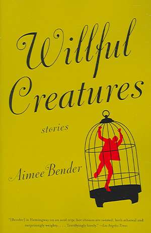 Willful Creatures de Aimee Bender