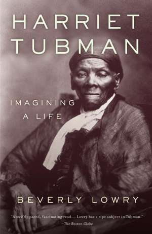 Harriet Tubman: Imagining a Life de Beverly Lowry