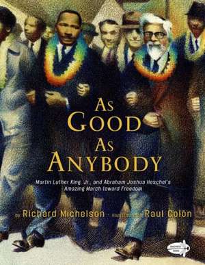 As Good as Anybody: Martin Luther King Jr. and Abraham Joshua Heschel's Amazing March Toward Freedom de Richard Michelson