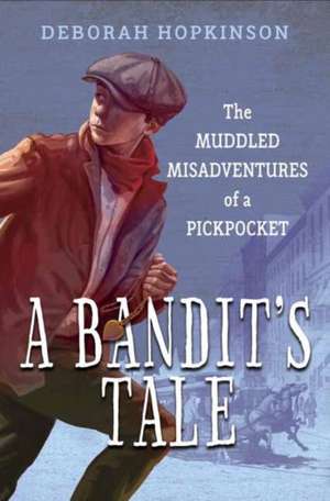 A Bandit's Tale: The Muddled Misadventures of a Pickpocket de Deborah Hopkinson