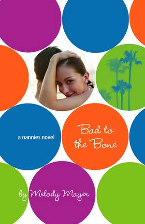 Bad to the Bone: A Nannies Novel de Melody Mayer