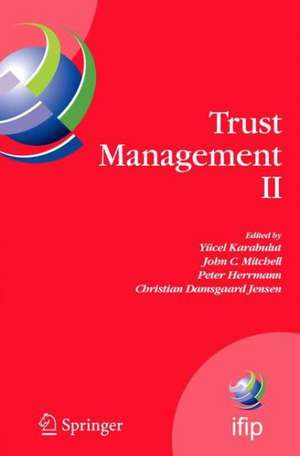 Trust Management II: Proceedings of IFIPTM 2008: Joint iTrust and PST Conferences on Privacy, Trust Management and Security, June 18-20, 2008, Trondheim, Norway de Yücel Karabulut