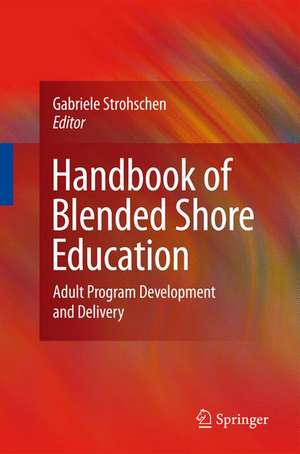 Handbook of Blended Shore Education: Adult Program Development and Delivery de Gabriele Strohschen