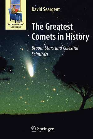 The Greatest Comets in History: Broom Stars and Celestial Scimitars de David A.J. Seargent