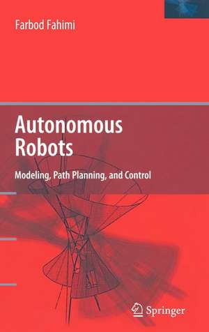 Autonomous Robots: Modeling, Path Planning, and Control de Farbod Fahimi