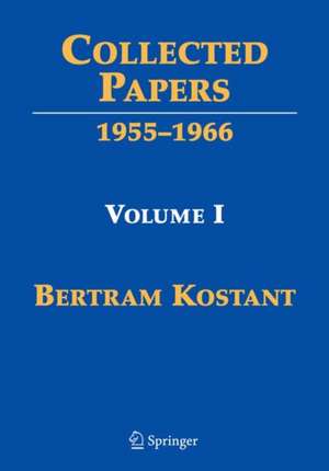 Collected Papers: Volume I 1955-1966 de Bertram Kostant