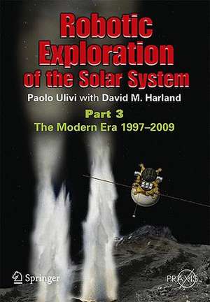 Robotic Exploration of the Solar System: Part 3: Wows and Woes, 1997-2003 de Paolo Ulivi