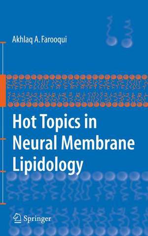 Hot Topics in Neural Membrane Lipidology de Akhlaq A. Farooqui