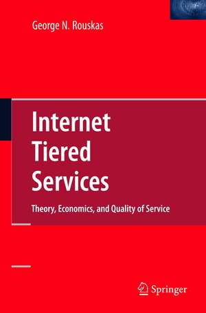 Internet Tiered Services: Theory, Economics, and Quality of Service de George N. Rouskas