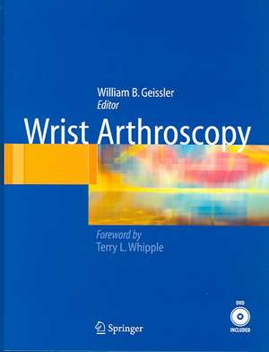 Wrist Arthroscopy de William Geissler