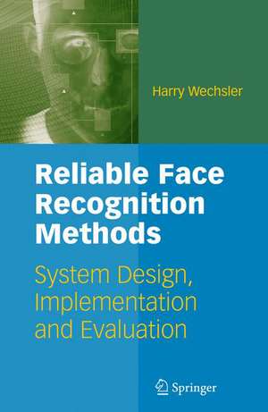 Reliable Face Recognition Methods: System Design, Implementation and Evaluation de Harry Wechsler