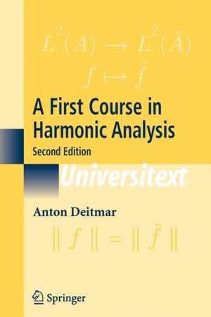 A First Course in Harmonic Analysis de Anton Deitmar