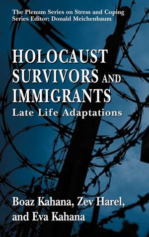 Holocaust Survivors and Immigrants: Late Life Adaptations de Boaz Kahana