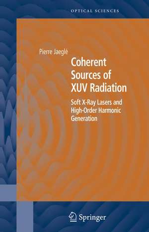 Coherent Sources of XUV Radiation: Soft X-Ray Lasers and High-Order Harmonic Generation de Pierre Jaeglé