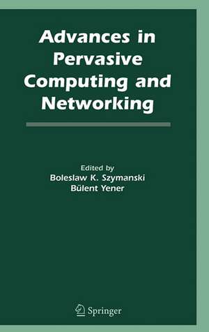 Advances in Pervasive Computing and Networking de Boleslaw K. Szymanski