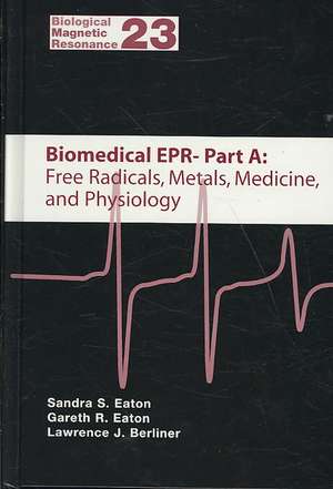 Biomedical EPR, Part A: Free Radicals, Metals, Medicine, and Physiology. Part B: Methodology, Instrumentation, and Dynamics de Sandra S. Eaton