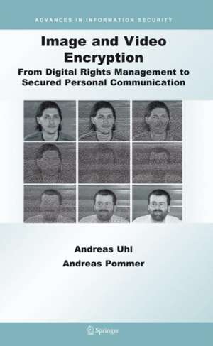 Image and Video Encryption: From Digital Rights Management to Secured Personal Communication de Andreas Uhl