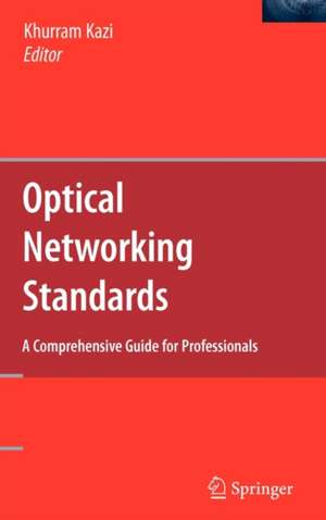 Optical Networking Standards: A Comprehensive Guide for Professionals de Khurram Kazi