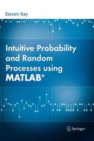 Intuitive Probability and Random Processes using MATLAB® de Steven Kay