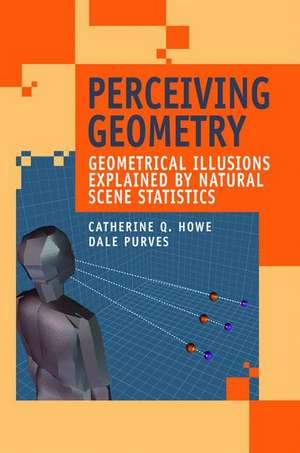 Perceiving Geometry: Geometrical Illusions Explained by Natural Scene Statistics de Catherine Q. Howe