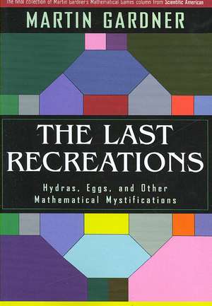 The Last Recreations: Hydras, Eggs, and Other Mathematical Mystifications de Martin Gardner