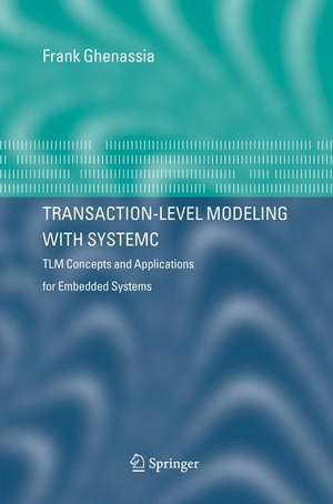 Transaction-Level Modeling with SystemC: TLM Concepts and Applications for Embedded Systems de Frank Ghenassia